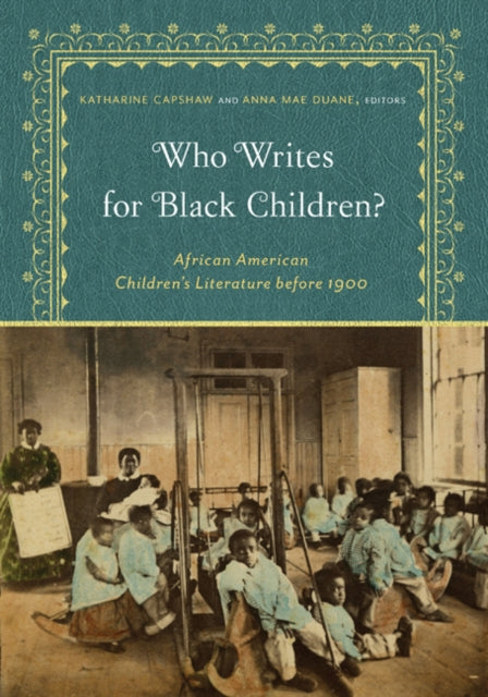 Who Writes for Black Children?: African American Children’s Literature before 1900