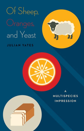 Of Sheep Oranges and Yeast A Multispecies Impression 40 Posthumanities