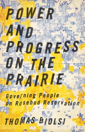 Power and Progress on the Prairie  Governing People on Rosebud Reservation