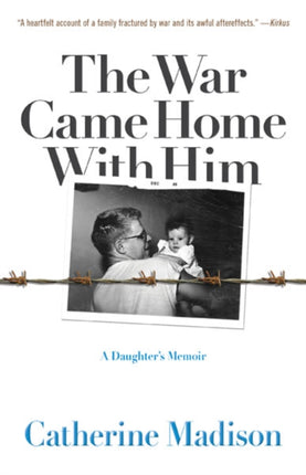 The War Came Home with Him: A Daughter's Memoir
