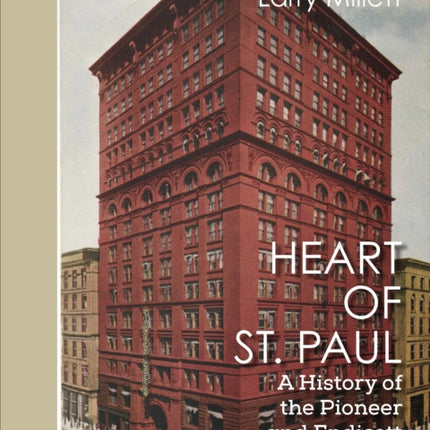 Heart of St. Paul: A History of the Pioneer and Endicott Buildings