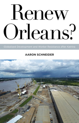 Renew Orleans?: Globalized Development and Worker Resistance after Katrina