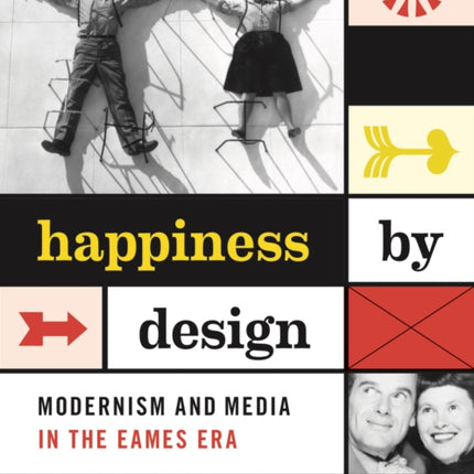 Happiness by Design: Modernism and Media in the Eames Era