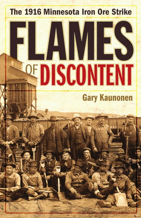 Flames of Discontent  The 1916 Minnesota Iron Ore Strike