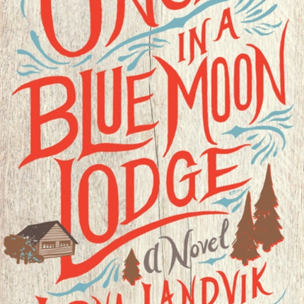 Once in a Blue Moon Lodge: A Novel