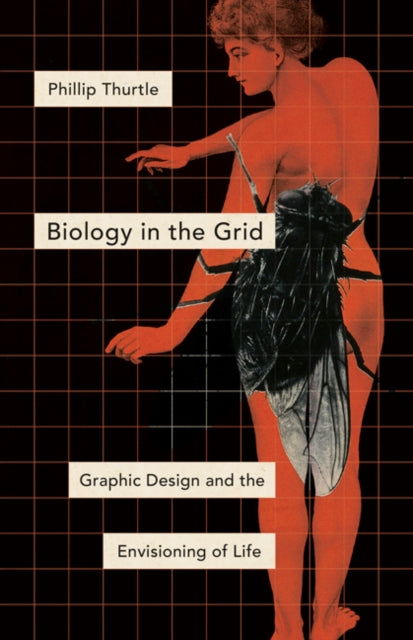 Biology in the Grid Graphic Design and the Envisioning of Life Posthumanities