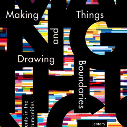 Making Things and Drawing Boundaries  Experiments in the Digital Humanities