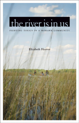 The River Is in Us: Fighting Toxics in a Mohawk Community