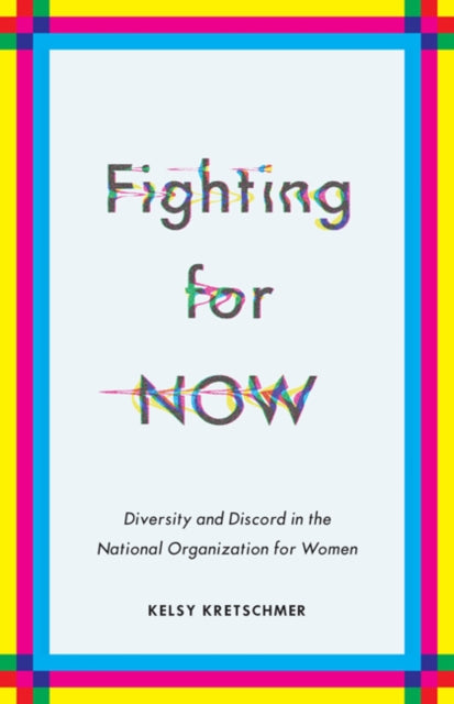 Fighting for NOW: Diversity and Discord in the