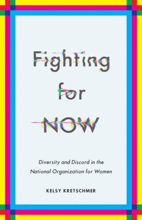 Fighting for NOW: Diversity and Discord in the