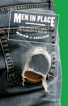 Men in Place: Trans Masculinity, Race, and
