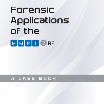 Forensic Applications of the MMPI-2-RF: A Case Book