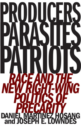 Producers, Parasites, Patriots: Race and the New Right-Wing Politics of Precarity