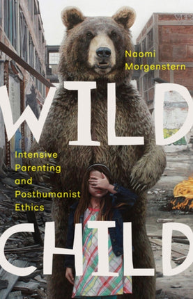 Wild Child: Intensive Parenting and Posthumanist