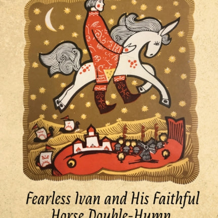 Fearless Ivan and His Faithful Horse Double-Hump: A Russian Folk Tale