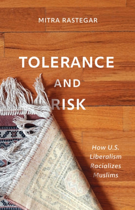 Tolerance and Risk: How U.S. Liberalism Racializes Muslims