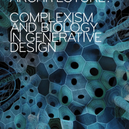 Toward a Living Architecture?: Complexism and Biology in Generative Design