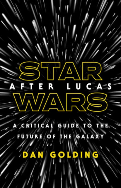 Star Wars after Lucas: A Critical Guide to the Future of the Galaxy