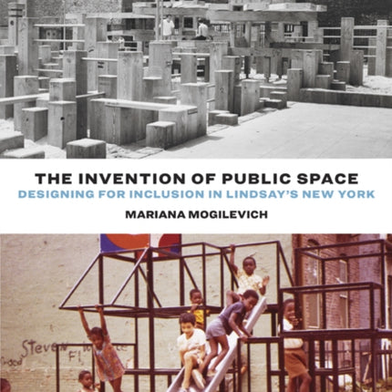 The Invention of Public Space: Designing for Inclusion in Lindsay's New York