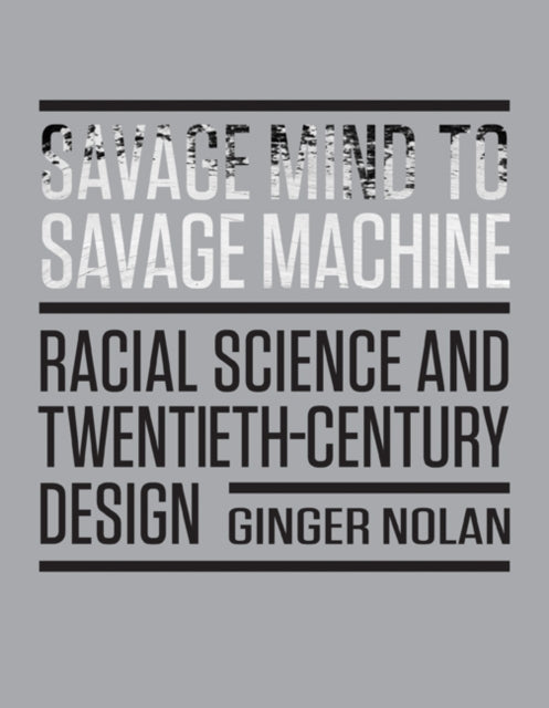 Savage Mind to Savage Machine: Racial Science and