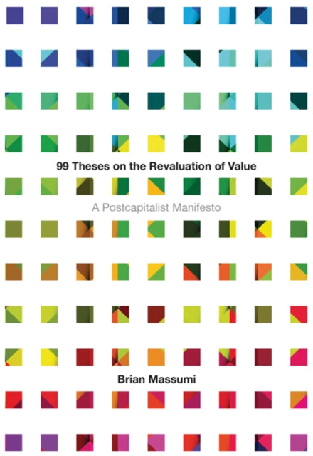 99 Theses on the Revaluation of Value: A Postcapitalist Manifesto