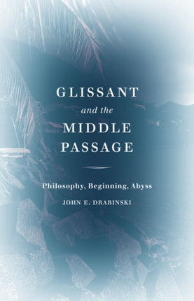 Glissant and the Middle Passage: Philosophy,