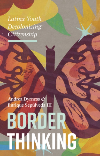 Border Thinking: Latinx Youth Decolonizing Citizenship