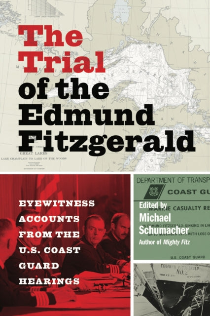 The Trial of the Edmund Fitzgerald: Eyewitness Accounts from the U.S. Coast Guard Hearings