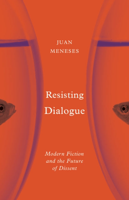 Resisting Dialogue: Modern Fiction and the Future of Dissent