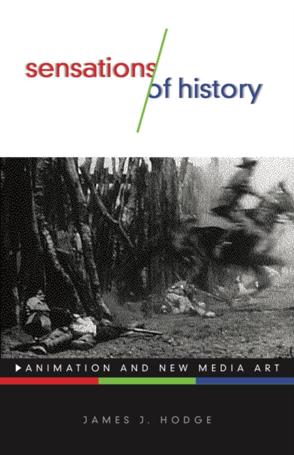 Sensations of History: Animation and New Media Art