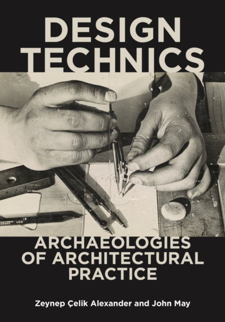 Design Technics Archaeologies of Architectural Practice