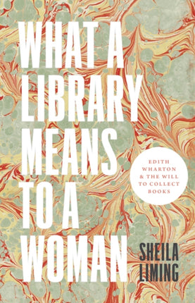 What a Library Means to a Woman: Edith Wharton and the Will to Collect Books