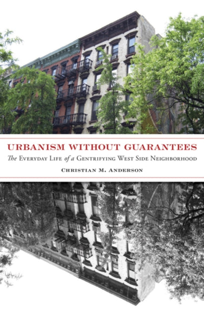 Urbanism without Guarantees: The Everyday Life of a Gentrifying West Side Neighborhood