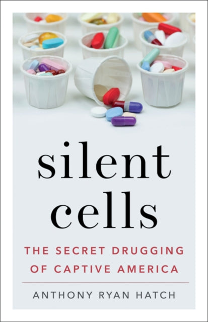 Silent Cells: The Secret Drugging of Captive America