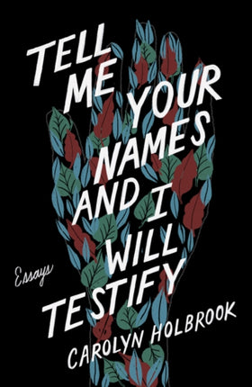 Tell Me Your Names and I Will Testify: Essays