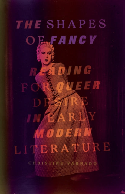 The Shapes of Fancy: Reading for Queer Desire in Early Modern Literature