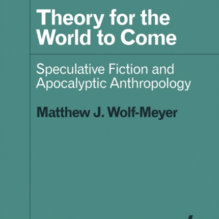 Theory for the World to Come: Speculative Fiction and Apocalyptic Anthropology