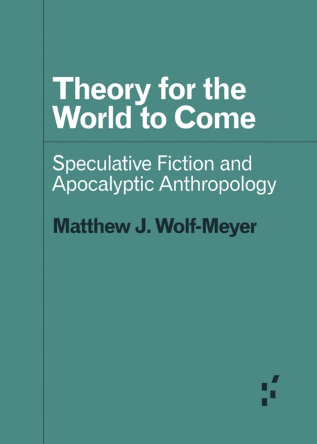 Theory for the World to Come: Speculative Fiction and Apocalyptic Anthropology