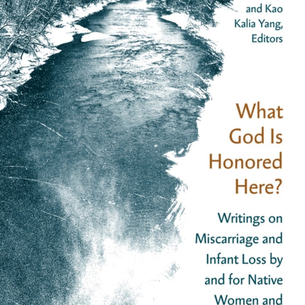 What God Is Honored Here?: Writings on Miscarriage and Infant Loss by and for Native Women and Women of Color