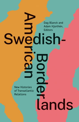 Swedish-American Borderlands: New Histories of Transatlantic Relations