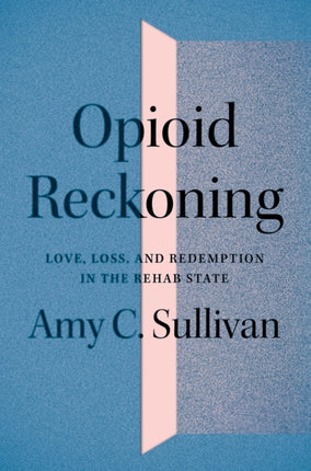 Opioid Reckoning: Love, Loss, and Redemption in