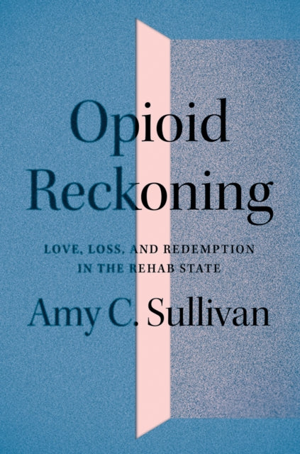 Opioid Reckoning: Love, Loss, and Redemption in