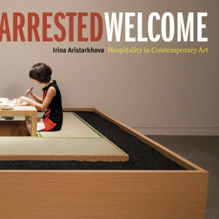 Arrested Welcome Hospitality in Contemporary Art