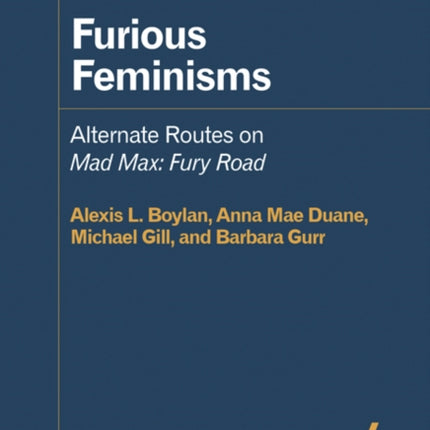 Furious Feminisms: Alternate Routes on Mad Max: Fury Road