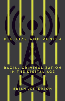 Digitize and Punish: Racial Criminalization in the Digital Age