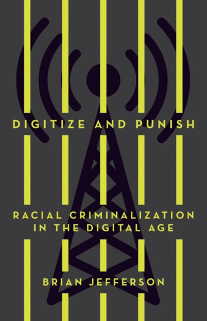 Digitize and Punish: Racial Criminalization in the Digital Age