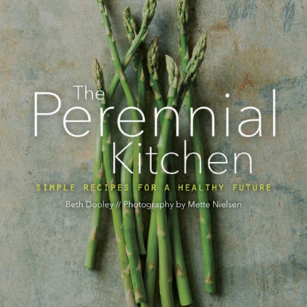 The Perennial Kitchen: Simple Recipes for a Healthy Future