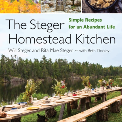 The Steger Homestead Kitchen: Simple Recipes for an Abundant Life