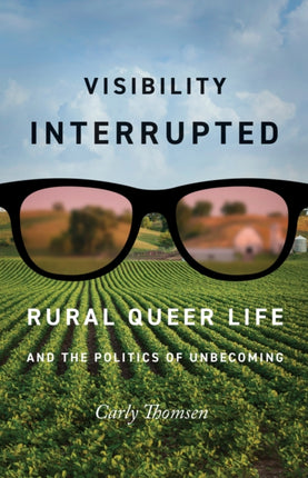 Visibility Interrupted: Rural Queer Life and the