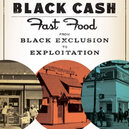 White Burgers, Black Cash: Fast Food from Black Exclusion to Exploitation